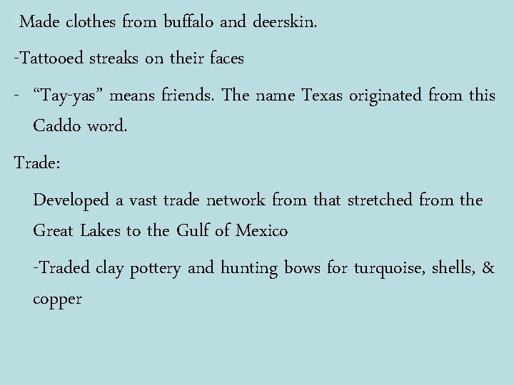 -Made clothes from buffalo and deerskin. -Tattooed streaks on their faces - “Tay-yas” means