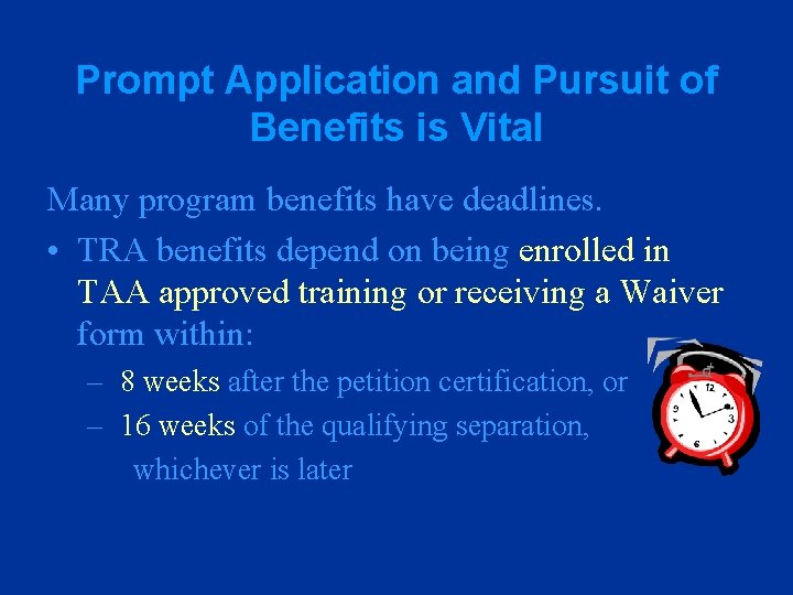 Prompt Application and Pursuit of Benefits is Vital Many program benefits have deadlines. •