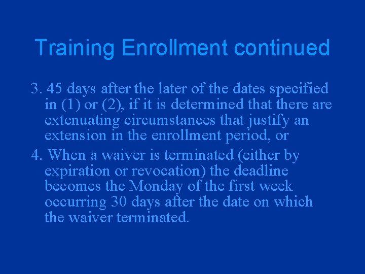 Training Enrollment continued 3. 45 days after the later of the dates specified in