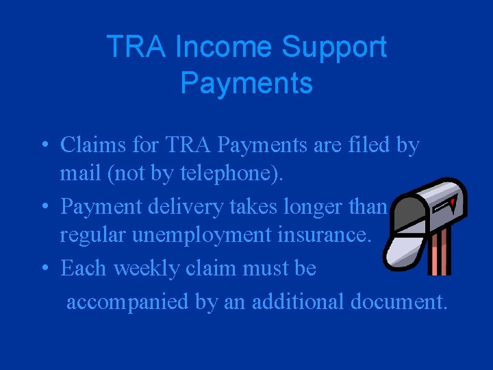 TRA Income Support Payments • Claims for TRA Payments are filed by mail (not