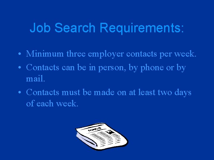 Job Search Requirements: • Minimum three employer contacts per week. • Contacts can be