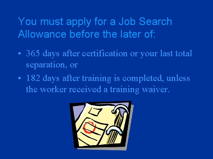 You must apply for a Job Search Allowance before the later of: • 365