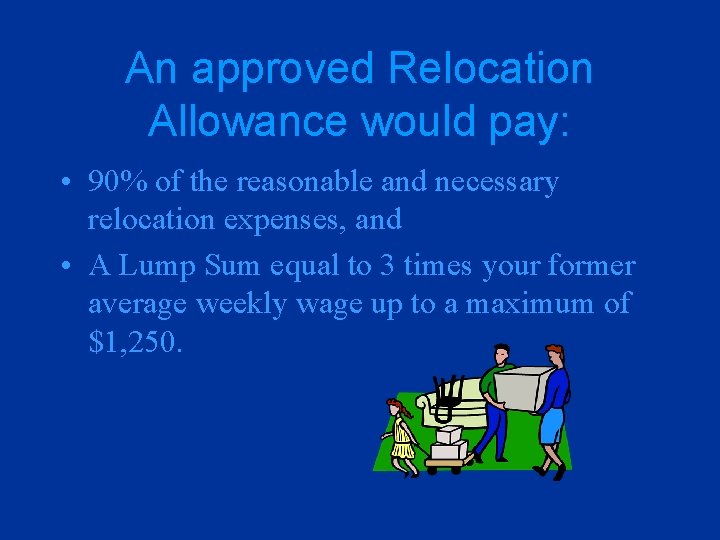 An approved Relocation Allowance would pay: • 90% of the reasonable and necessary relocation