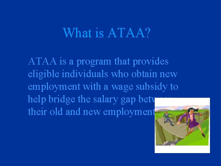 What is ATAA? ATAA is a program that provides eligible individuals who obtain new
