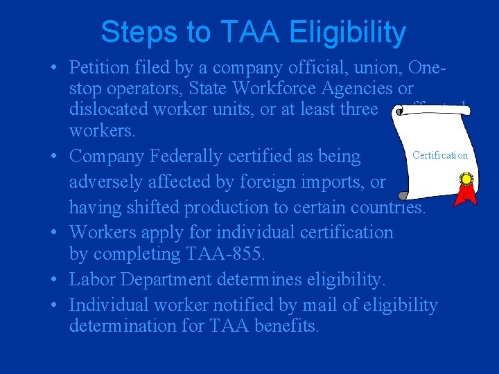 Steps to TAA Eligibility • Petition filed by a company official, union, Onestop operators,