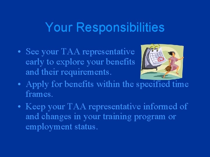 Your Responsibilities • See your TAA representative early to explore your benefits and their