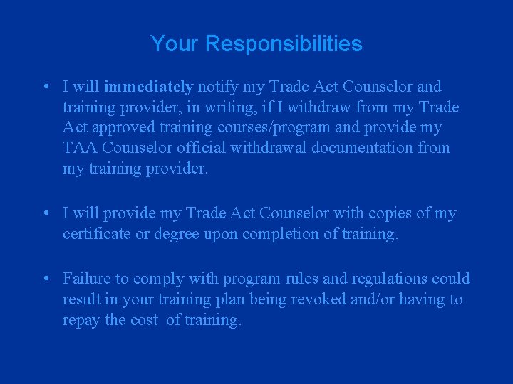 Your Responsibilities • I will immediately notify my Trade Act Counselor and training provider,