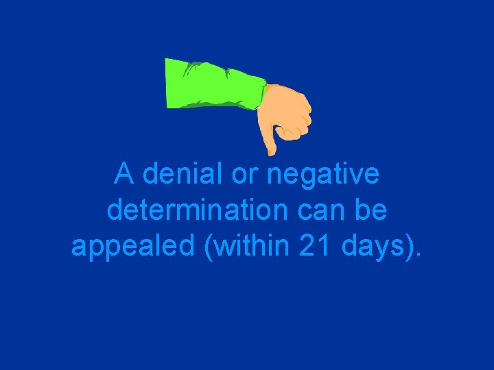 A denial or negative determination can be appealed (within 21 days). 