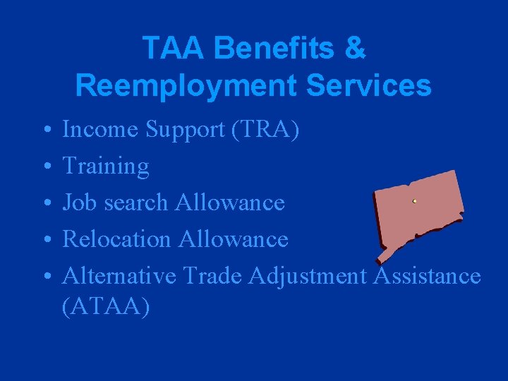 TAA Benefits & Reemployment Services • • • Income Support (TRA) Training Job search