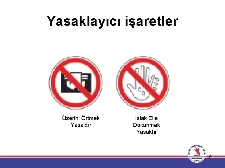 Yasaklayıcı işaretler Üzerini Örtmek Yasaktır Islak Elle Dokunmak Yasaktır 18 