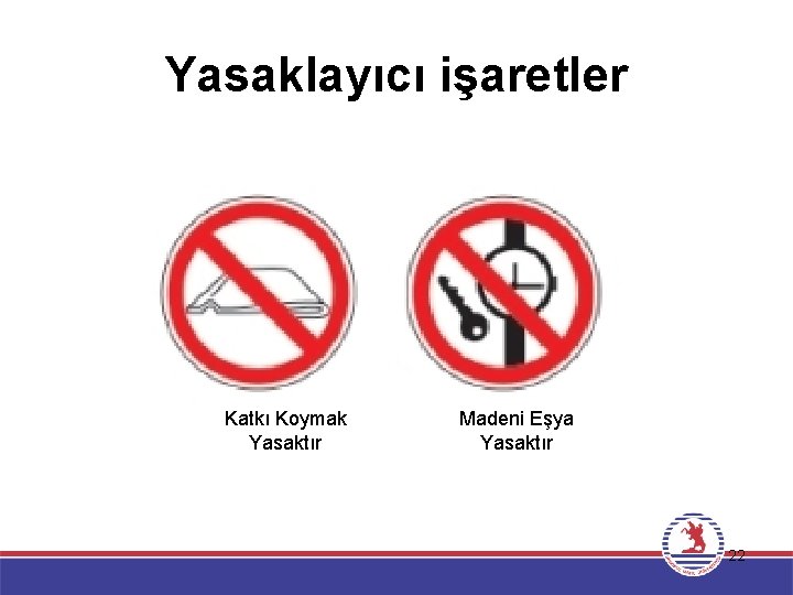 Yasaklayıcı işaretler Katkı Koymak Yasaktır Madeni Eşya Yasaktır 22 