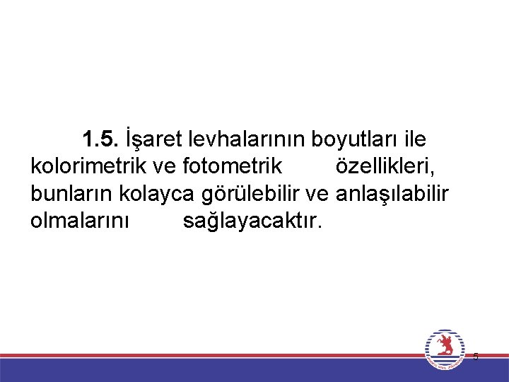 1. 5. İşaret levhalarının boyutları ile kolorimetrik ve fotometrik özellikleri, bunların kolayca görülebilir ve