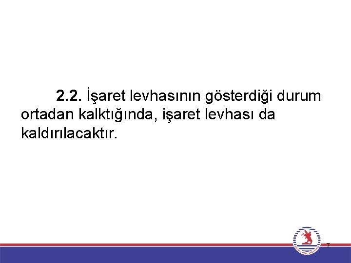 2. 2. İşaret levhasının gösterdiği durum ortadan kalktığında, işaret levhası da kaldırılacaktır. 7 