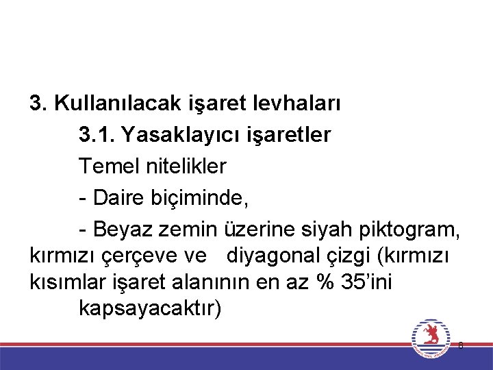 3. Kullanılacak işaret levhaları 3. 1. Yasaklayıcı işaretler Temel nitelikler - Daire biçiminde, -