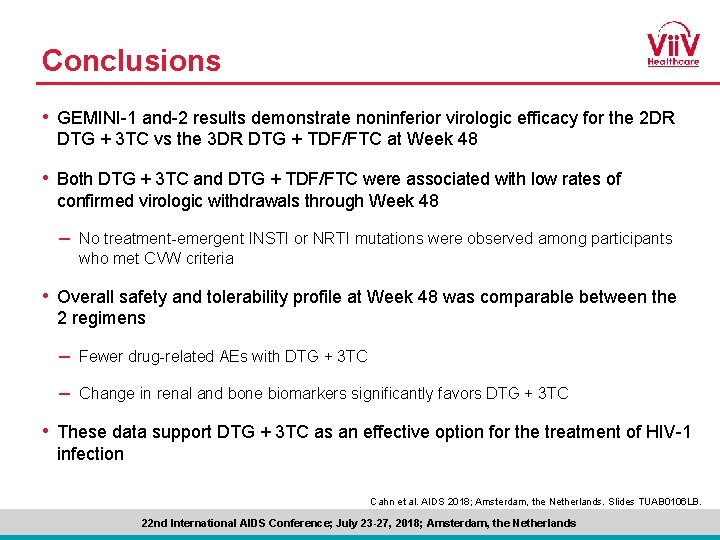 Conclusions • GEMINI-1 and-2 results demonstrate noninferior virologic efficacy for the 2 DR DTG