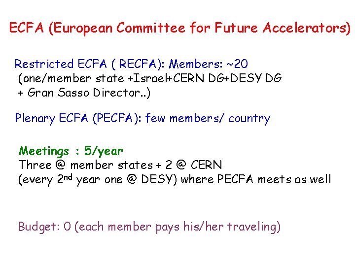 ECFA (European Committee for Future Accelerators) Restricted ECFA ( RECFA): Members: ~20 (one/member state