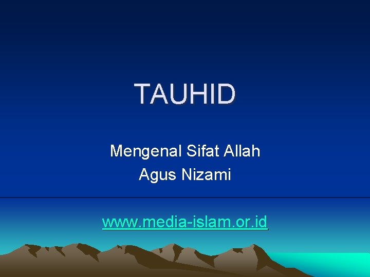 TAUHID Mengenal Sifat Allah Agus Nizami www. media-islam. or. id 