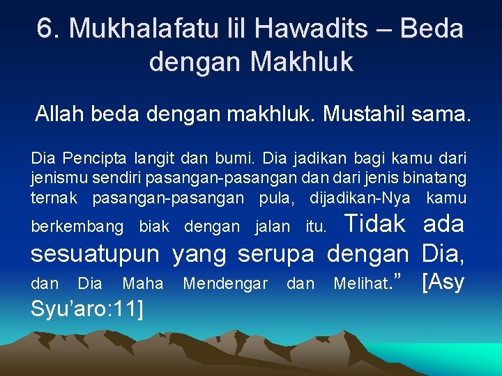 6. Mukhalafatu lil Hawadits – Beda dengan Makhluk Allah beda dengan makhluk. Mustahil sama.