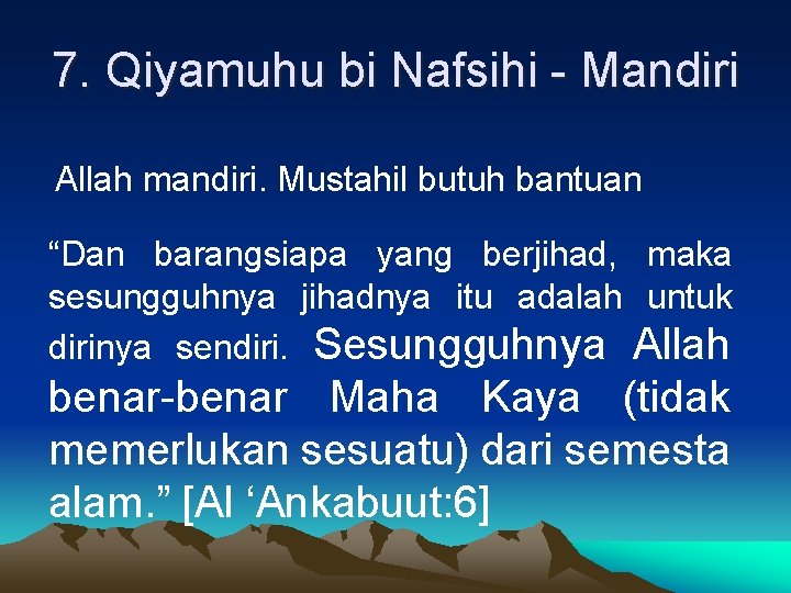 7. Qiyamuhu bi Nafsihi - Mandiri Allah mandiri. Mustahil butuh bantuan “Dan barangsiapa yang