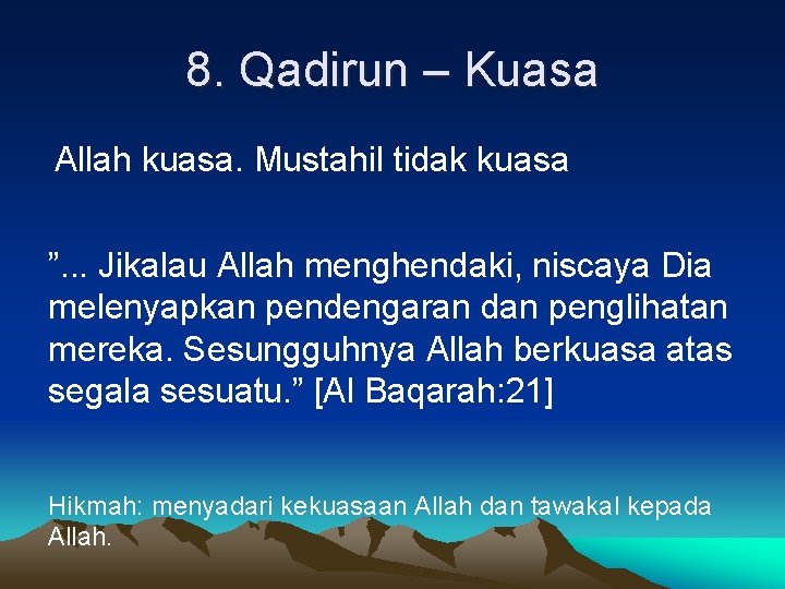 8. Qadirun – Kuasa Allah kuasa. Mustahil tidak kuasa ”. . . Jikalau Allah