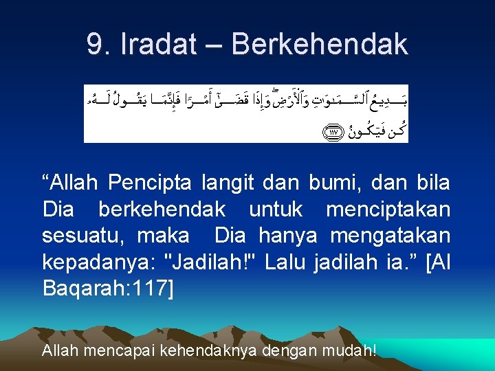 9. Iradat – Berkehendak “Allah Pencipta langit dan bumi, dan bila Dia berkehendak untuk