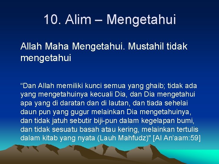 10. Alim – Mengetahui Allah Maha Mengetahui. Mustahil tidak mengetahui “Dan Allah memiliki kunci