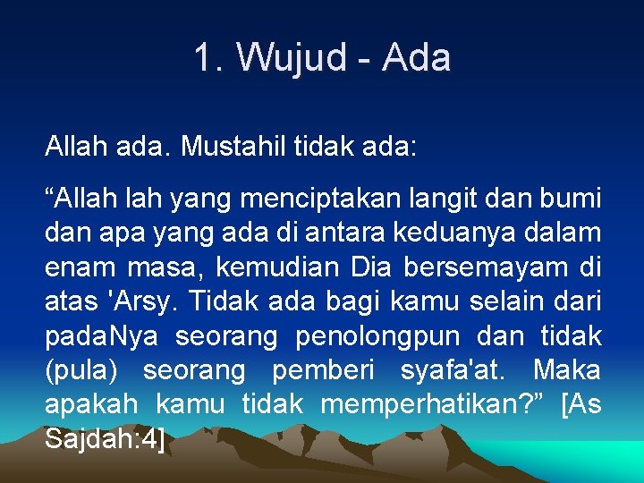 1. Wujud - Ada Allah ada. Mustahil tidak ada: “Allah yang menciptakan langit dan