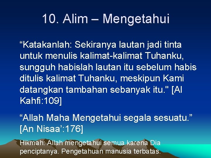 10. Alim – Mengetahui “Katakanlah: Sekiranya lautan jadi tinta untuk menulis kalimat-kalimat Tuhanku, sungguh