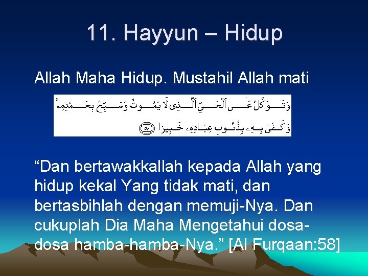 11. Hayyun – Hidup Allah Maha Hidup. Mustahil Allah mati “Dan bertawakkallah kepada Allah