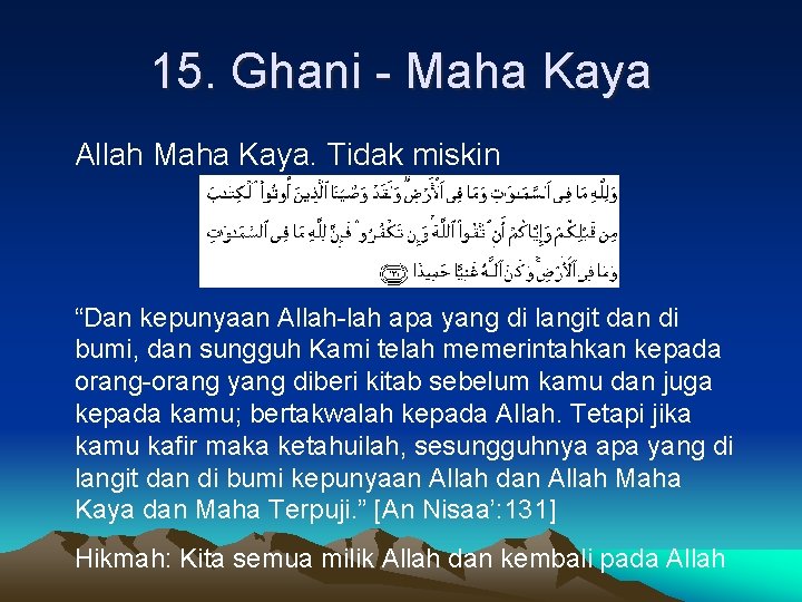 15. Ghani - Maha Kaya Allah Maha Kaya. Tidak miskin “Dan kepunyaan Allah-lah apa