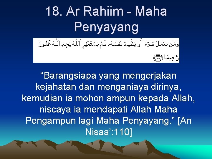 18. Ar Rahiim - Maha Penyayang “Barangsiapa yang mengerjakan kejahatan dan menganiaya dirinya, kemudian