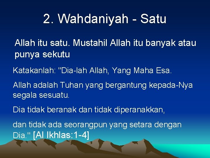 2. Wahdaniyah - Satu Allah itu satu. Mustahil Allah itu banyak atau punya sekutu