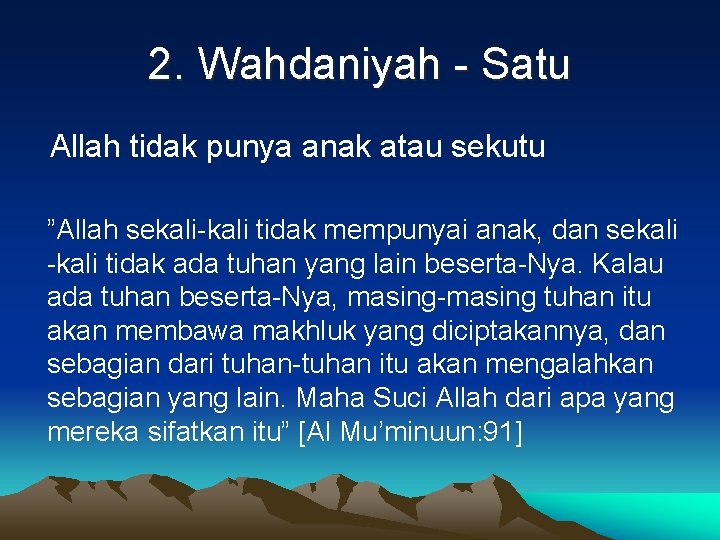 2. Wahdaniyah - Satu Allah tidak punya anak atau sekutu ”Allah sekali-kali tidak mempunyai