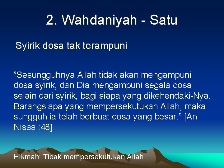 2. Wahdaniyah - Satu Syirik dosa tak terampuni ”Sesungguhnya Allah tidak akan mengampuni dosa