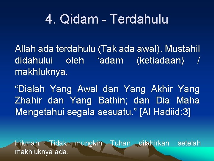 4. Qidam - Terdahulu Allah ada terdahulu (Tak ada awal). Mustahil didahului oleh ‘adam