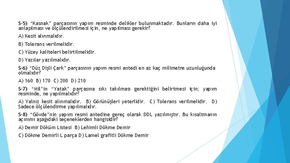 S-5) “Kasnak” parçasının yapım resminde delikler bulunmaktadır. Bunların daha iyi anlaşılması ve ölçülendirilmesi için,