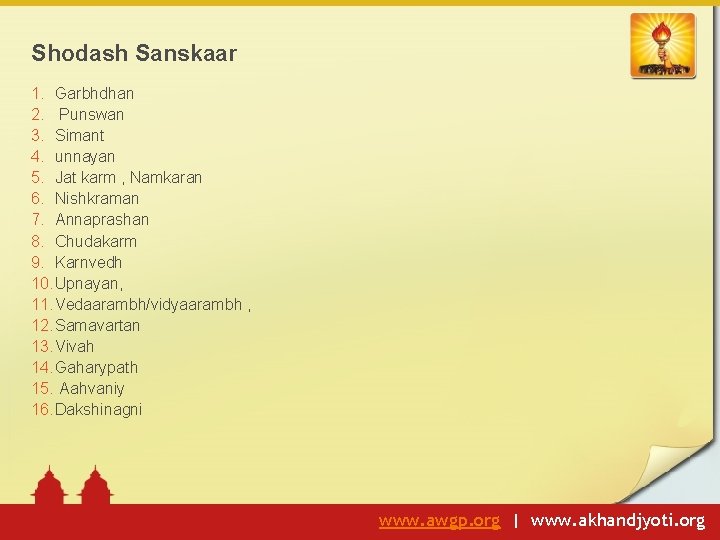 Shodash Sanskaar 1. Garbhdhan 2. Punswan 3. Simant 4. unnayan 5. Jat karm ,