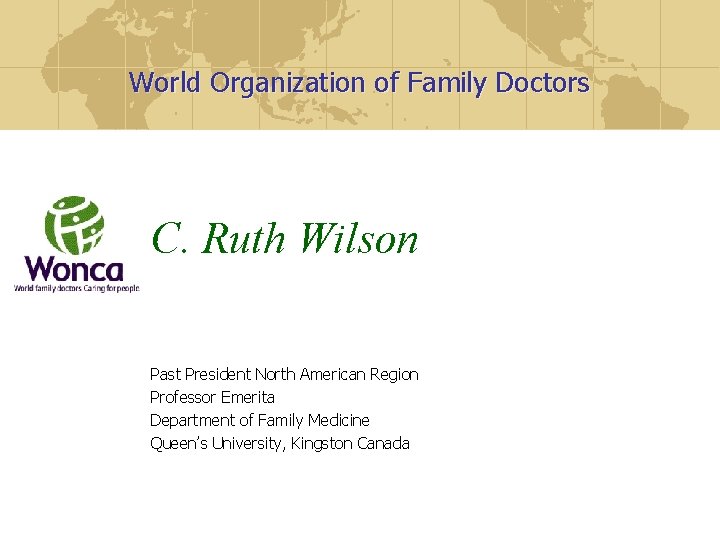 World Organization of Family Doctors C. Ruth Wilson Past President North American Region Professor