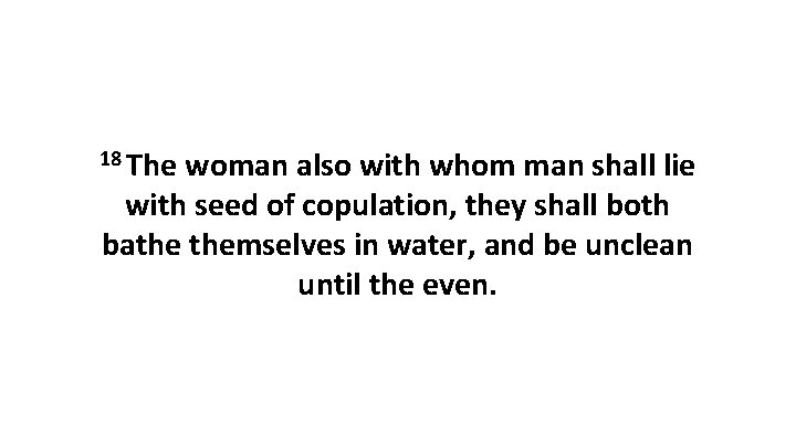 18 The woman also with whom man shall lie with seed of copulation, they