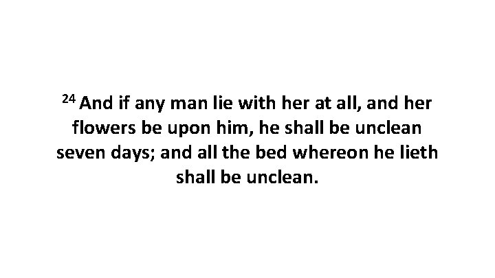 24 And if any man lie with her at all, and her flowers be