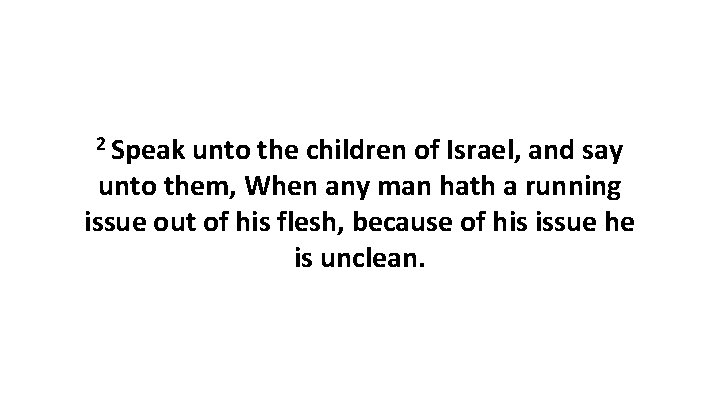 2 Speak unto the children of Israel, and say unto them, When any man