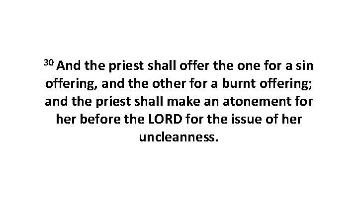 30 And the priest shall offer the one for a sin offering, and the