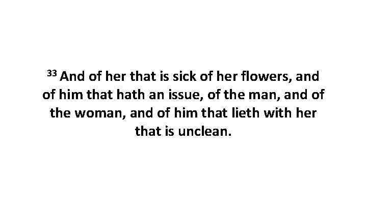 33 And of her that is sick of her flowers, and of him that