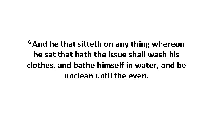 6 And he that sitteth on any thing whereon he sat that hath the