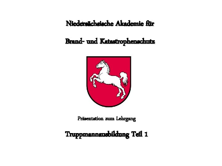 NABK Niedersächsische Akademie für Brand- und Katastrophenschutz Truppmannausbildung Teil 1 Brand- und Katastrophenschutz Präsentation