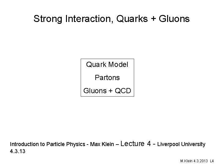 Strong Interaction, Quarks + Gluons Quark Model Partons Gluons + QCD Introduction to Particle
