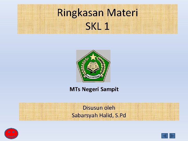 Ringkasan Materi SKL 1 MTs Negeri Sampit Disusun oleh Sabarsyah Halid, S. Pd SKL