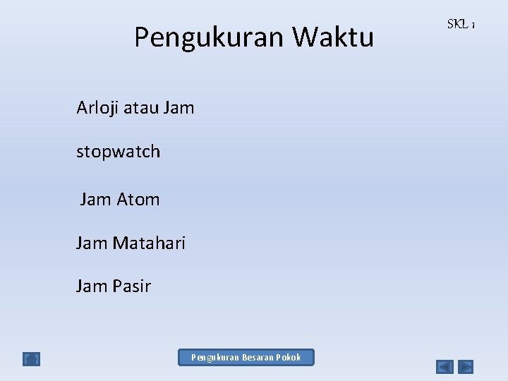 Pengukuran Waktu Arloji atau Jam stopwatch Jam Atom Jam Matahari Jam Pasir Pengukuran Besaran