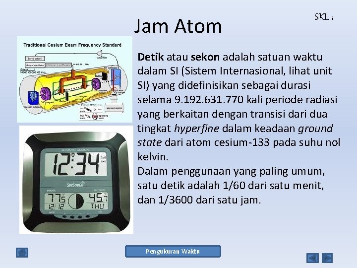 Jam Atom SKL 1 Detik atau sekon adalah satuan waktu dalam SI (Sistem Internasional,