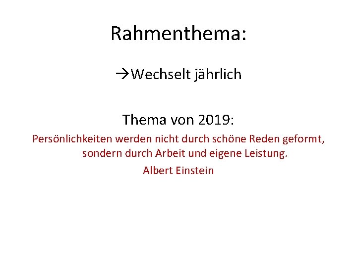 Rahmenthema: Wechselt jährlich Thema von 2019: Persönlichkeiten werden nicht durch schöne Reden geformt, sondern